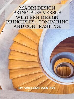 cover image of Māori Design Principles versus Western Design Principles--Comparing and Contrasting.